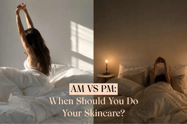 AM vs PM Skincare: Should Your Routine Change?